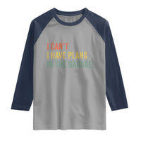 I Cant I Have Plans In The Garage Raglan Shirt Funny Car Mechanics Father's Day