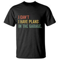 I Cant I Have Plans In The Garage T Shirt Funny Car Mechanics Father's Day
