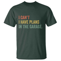 I Cant I Have Plans In The Garage T Shirt Funny Car Mechanics Father's Day