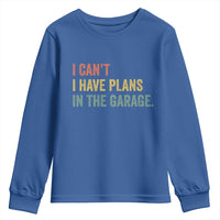 I Cant I Have Plans In The Garage Youth Sweatshirt Funny Car Mechanics Father's Day