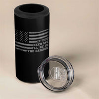 If You Need Me I Will Be In The Garage Funny Mechanic 4 in 1 Can Cooler Tumbler Vintage American Flag