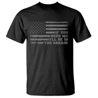 If You Need Me I Will Be In The Garage Funny Mechanic T Shirt Vintage American Flag