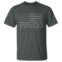 If You Need Me I Will Be In The Garage Funny Mechanic T Shirt Vintage American Flag