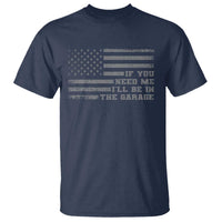 If You Need Me I Will Be In The Garage Funny Mechanic T Shirt Vintage American Flag