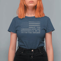 If You Need Me I Will Be In The Garage Funny Mechanic T Shirt For Women Vintage American Flag