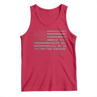 If You Need Me I Will Be In The Garage Funny Mechanic Tank Top Vintage American Flag