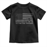 If You Need Me I Will Be In The Garage Funny Mechanic Toddler T Shirt Vintage American Flag