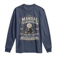 The Manual Transmission Preservation Society Get Your Shift Together Long Sleeve Shirt Funny Manual Car Guy
