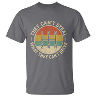 They Can't Steal What They Can't Drive T Shirt Funny Stick Shift Manual Car