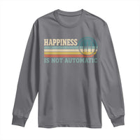 Happiness Is Not Automatic 5 Speed Manual Transmission Car Long Sleeve Shirt