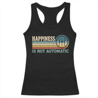 Happiness Is Not Automatic 5 Speed Manual Transmission Car Racerback Tank Top