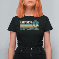 Happiness Is Not Automatic 5 Speed Manual Transmission Car T Shirt For Women