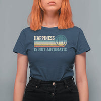 Happiness Is Not Automatic 5 Speed Manual Transmission Car T Shirt For Women