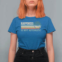 Happiness Is Not Automatic 5 Speed Manual Transmission Car T Shirt For Women