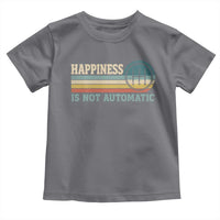 Happiness Is Not Automatic 5 Speed Manual Transmission Car Toddler T Shirt