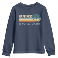 Happiness Is Not Automatic 5 Speed Manual Transmission Car Youth Sweatshirt