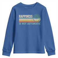 Happiness Is Not Automatic 5 Speed Manual Transmission Car Youth Sweatshirt