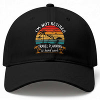 I'm Not Retired Travel Planning Is Hard Work Funny Retirement Vacation Baseball Cap