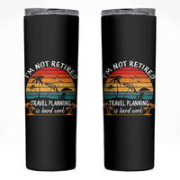 I'm Not Retired Travel Planning Is Hard Work Funny Retirement Vacation Skinny Tumbler