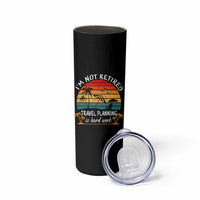 I'm Not Retired Travel Planning Is Hard Work Funny Retirement Vacation Skinny Tumbler