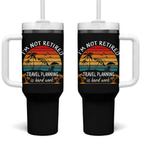 I'm Not Retired Travel Planning Is Hard Work Funny Retirement Vacation Tumbler With Handle