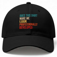 Does This Shirt Make Me Look Professionally Developed Baseball Cap Retro Funny Sarcastic