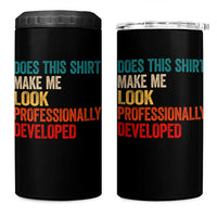 Does This Shirt Make Me Look Professionally Developed 4 in 1 Can Cooler Tumbler Retro Funny Sarcastic