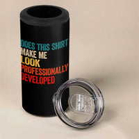 Does This Shirt Make Me Look Professionally Developed 4 in 1 Can Cooler Tumbler Retro Funny Sarcastic