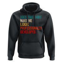 Does This Shirt Make Me Look Professionally Developed Hoodie Retro Funny Sarcastic