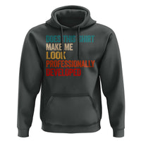 Does This Shirt Make Me Look Professionally Developed Hoodie Retro Funny Sarcastic