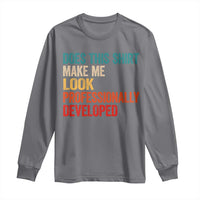 Does This Shirt Make Me Look Professionally Developed Long Sleeve Shirt Retro Funny Sarcastic