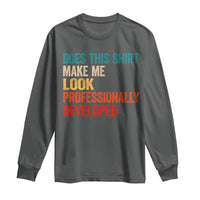 Does This Shirt Make Me Look Professionally Developed Long Sleeve Shirt Retro Funny Sarcastic
