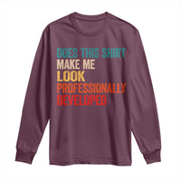 Does This Shirt Make Me Look Professionally Developed Long Sleeve Shirt Retro Funny Sarcastic