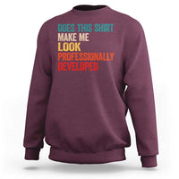 Does This Shirt Make Me Look Professionally Developed Sweatshirt Retro Funny Sarcastic