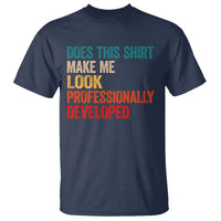Does This Shirt Make Me Look Professionally Developed T Shirt Retro Funny Sarcastic