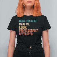 Does This Shirt Make Me Look Professionally Developed T Shirt For Women Retro Funny Sarcastic