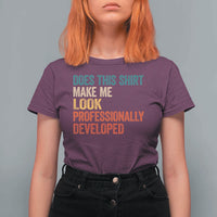 Does This Shirt Make Me Look Professionally Developed T Shirt For Women Retro Funny Sarcastic