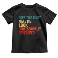 Does This Shirt Make Me Look Professionally Developed Toddler T Shirt Retro Funny Sarcastic
