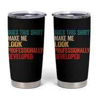 Does This Shirt Make Me Look Professionally Developed Tumbler Cup Retro Funny Sarcastic