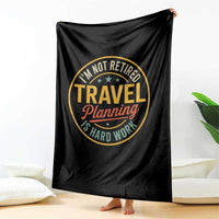 I'm Not Retired Travel Planning Is Hard Work Throw Blanket Funny Retirement Vacation Retro