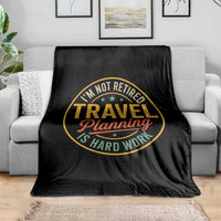 I'm Not Retired Travel Planning Is Hard Work Throw Blanket Funny Retirement Vacation Retro