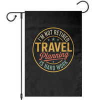I'm Not Retired Travel Planning Is Hard Work Garden Flag Funny Retirement Vacation Retro