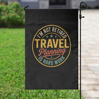 I'm Not Retired Travel Planning Is Hard Work Garden Flag Funny Retirement Vacation Retro