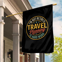 I'm Not Retired Travel Planning Is Hard Work Garden Flag Funny Retirement Vacation Retro