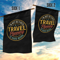 I'm Not Retired Travel Planning Is Hard Work Garden Flag Funny Retirement Vacation Retro
