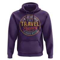 I'm Not Retired Travel Planning Is Hard Work Hoodie Funny Retirement Vacation Retro