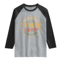 I'm Not Retired Travel Planning Is Hard Work Raglan Shirt Funny Retirement Vacation Retro