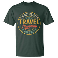 I'm Not Retired Travel Planning Is Hard Work T Shirt Funny Retirement Vacation Retro