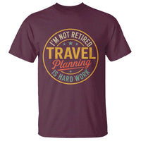 I'm Not Retired Travel Planning Is Hard Work T Shirt Funny Retirement Vacation Retro