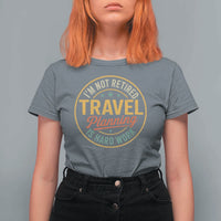 I'm Not Retired Travel Planning Is Hard Work T Shirt For Women Funny Retirement Vacation Retro